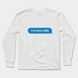 I'm from USA - Imessage - Text Bubble - Text Message Long Sleeve T-Shirt